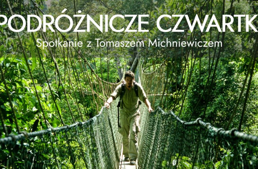 Podróżnicze czwartki – spotkanie z Tomaszem Michniewiczem